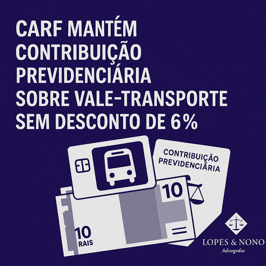 Carf mantém contribuição previdenciária sobre vale-transporte sem desconto de 6%