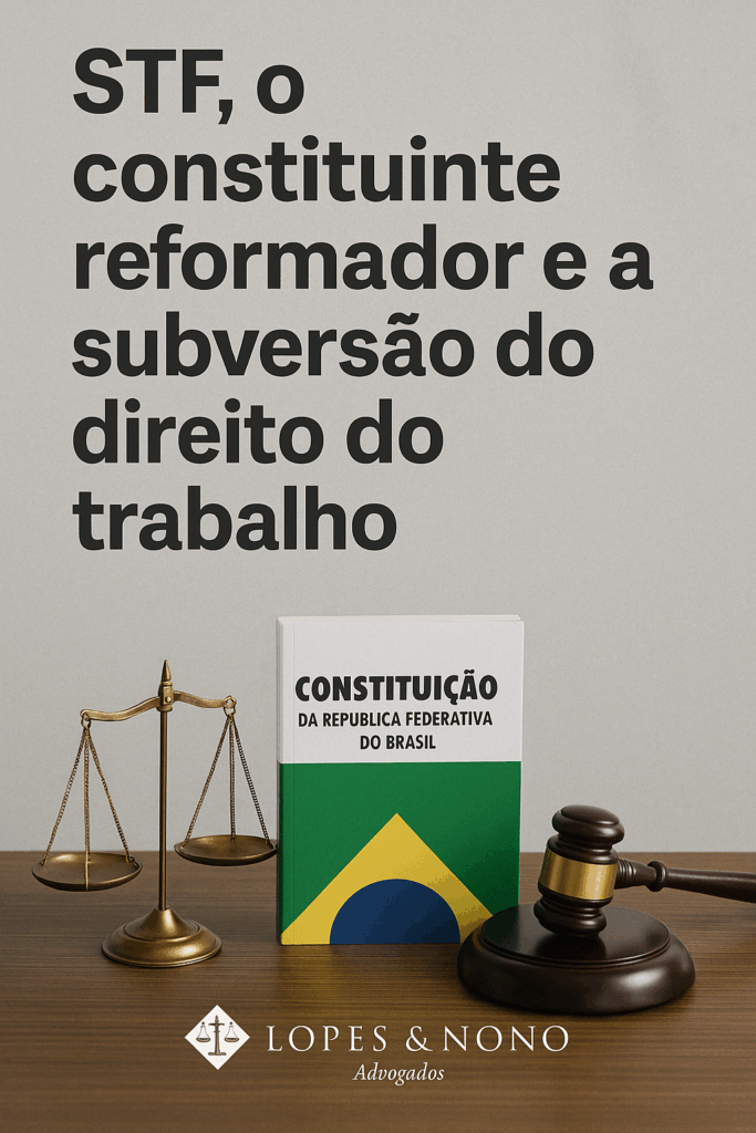 STF, o constituinte reformador e a subversão do direito do trabalho