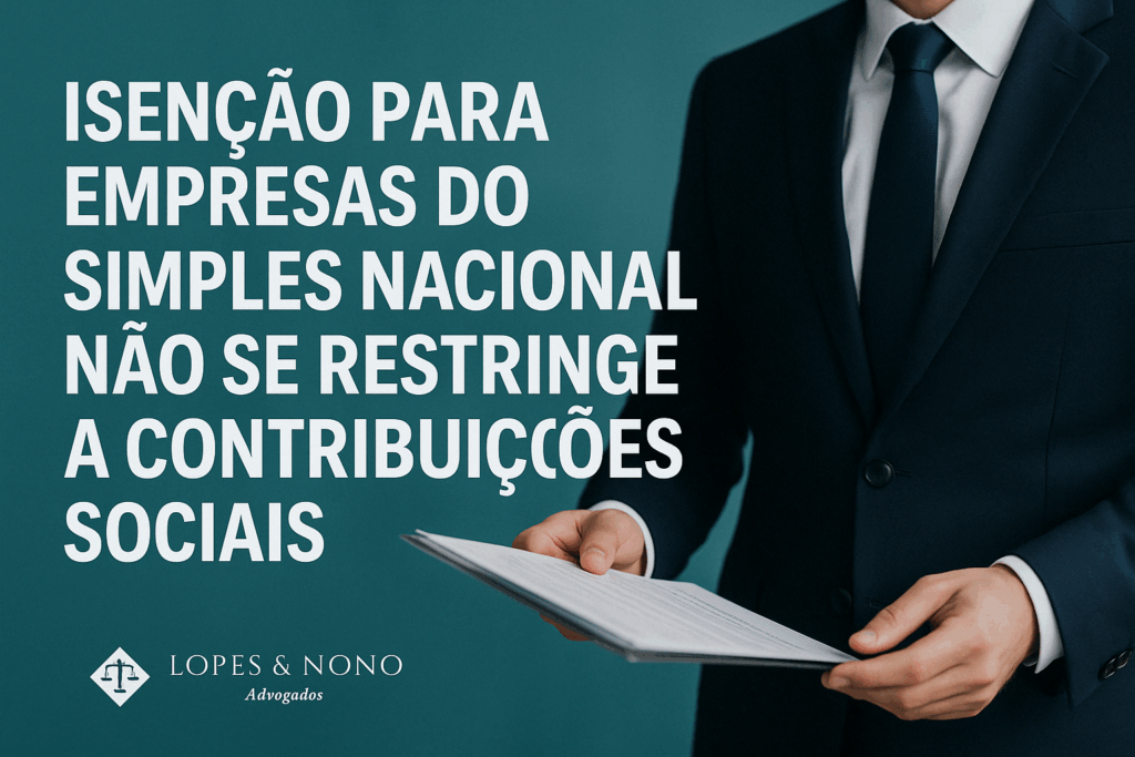 Isenção para empresas do Simples Nacional não se restringe a contribuições sociais