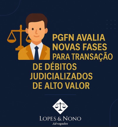 PGFN avalia novas fases para transação de débitos judicializados de alto valor