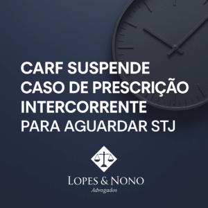 Carf suspende caso de prescrição intercorrente para aguardar STJ