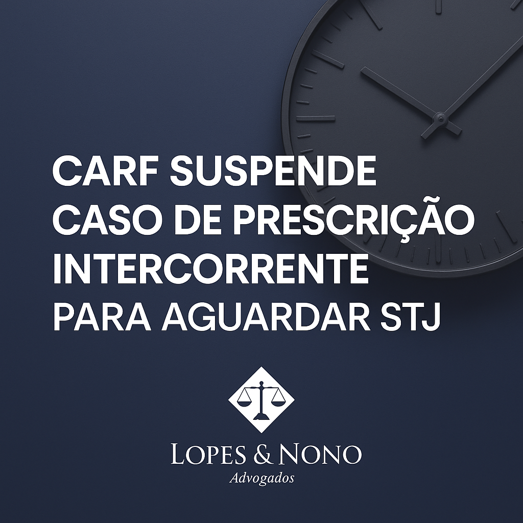 Carf suspende caso de prescrição intercorrente para aguardar STJ