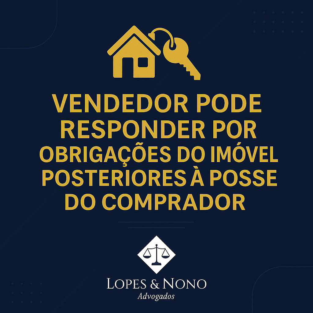 Vendedor pode responder por obrigações do imóvel posteriores à posse do comprador