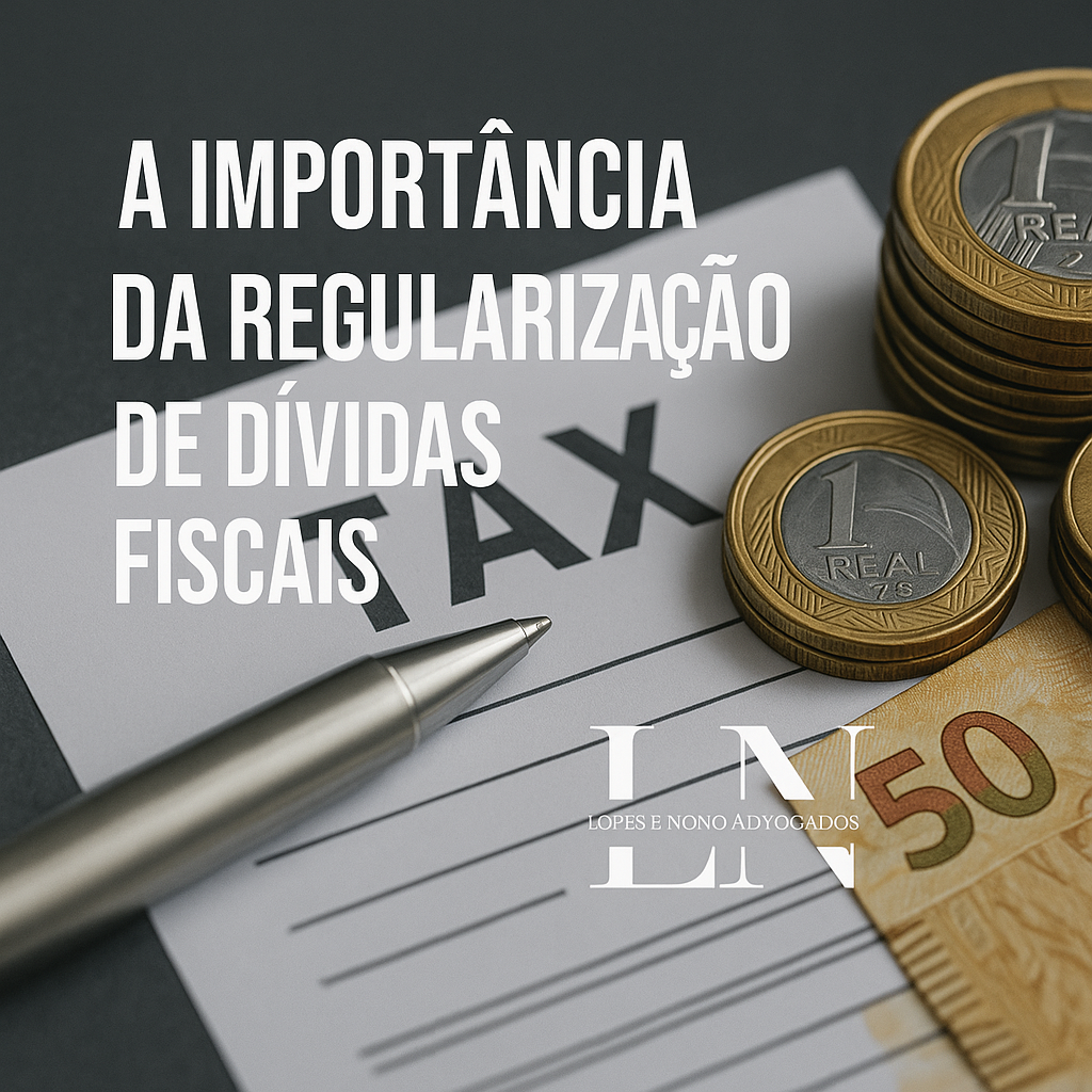 Regularização de Dívidas Fiscais: Como e Por Que Ter um Advogado é Essencial