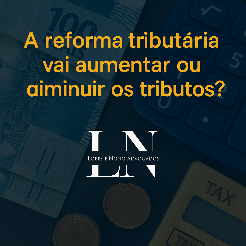 A Reforma Tributária vai aumentar ou diminuir os tributos?