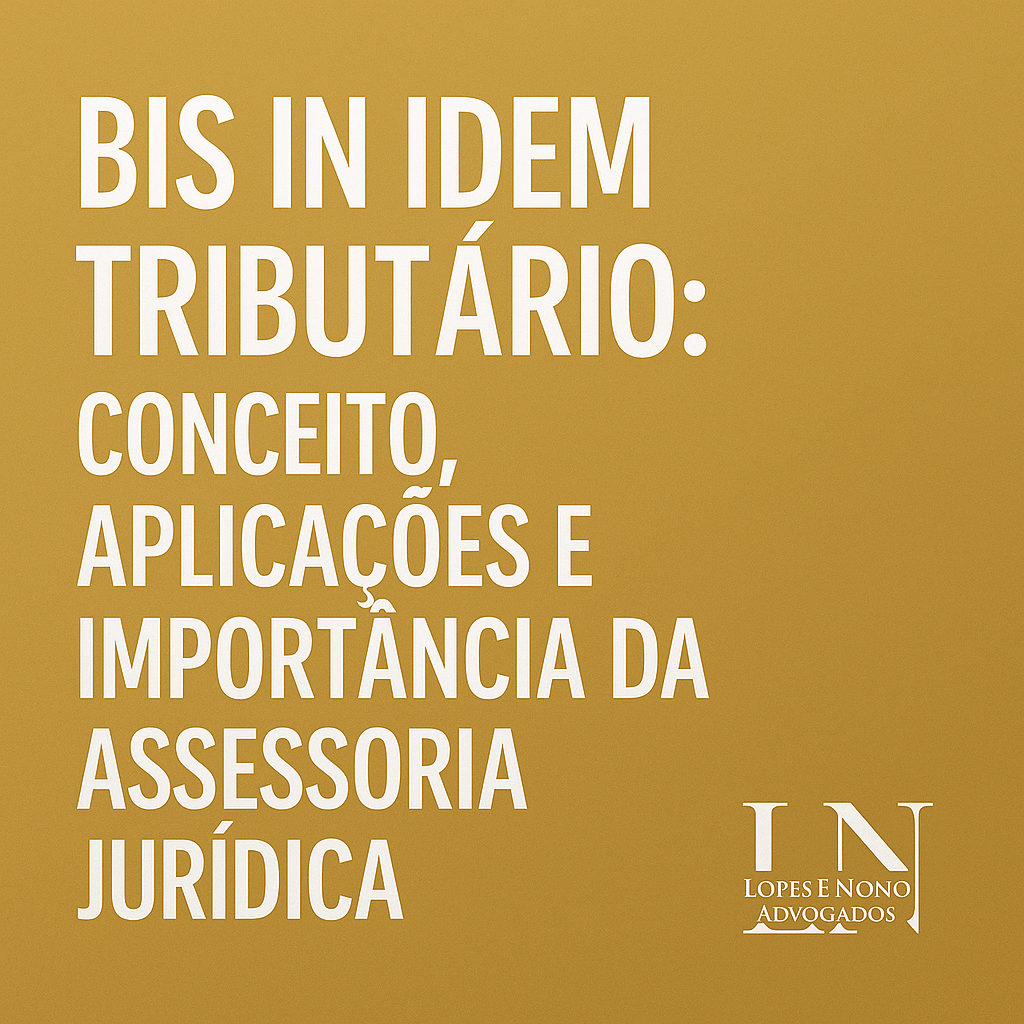 Bis in Idem Tributário: Conceito, Aplicações e Importância da Assessoria Jurídica Especializada
