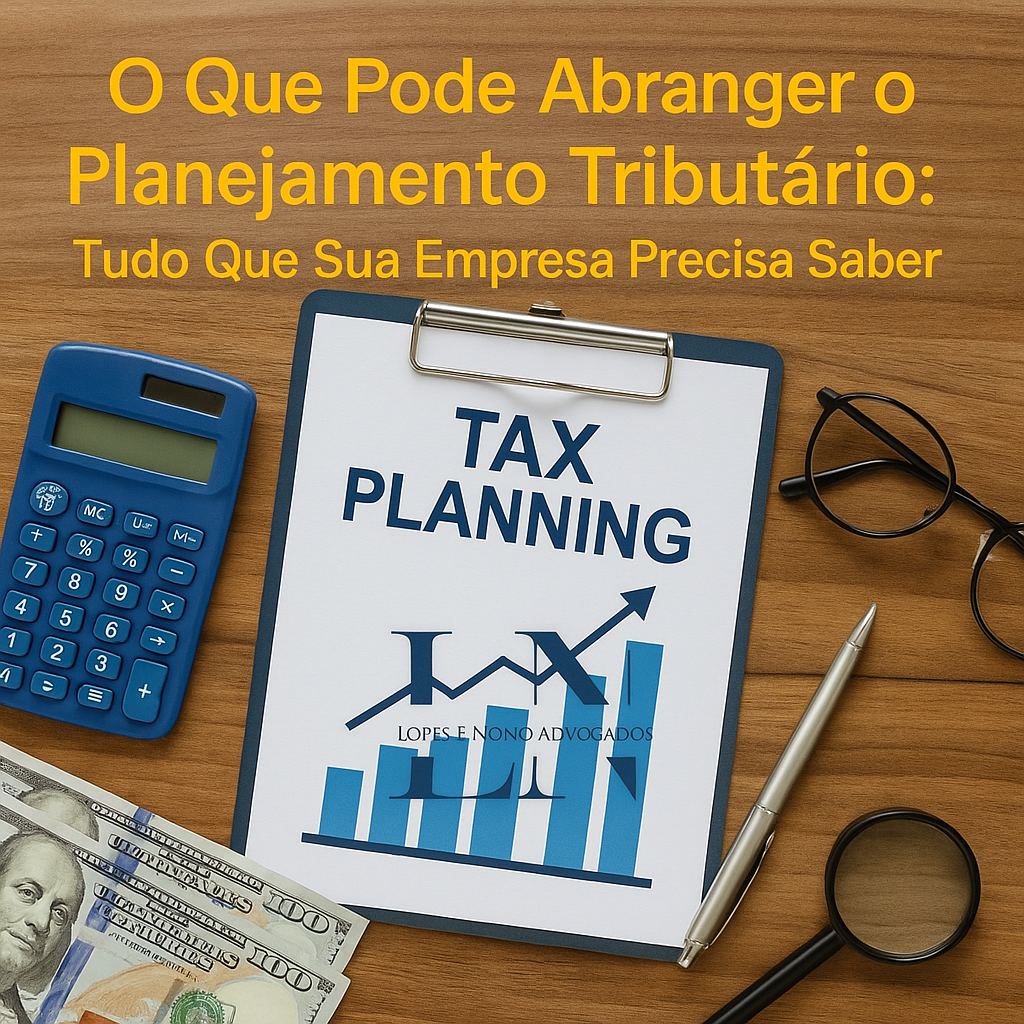 O Que Pode Abranger o Planejamento Tributário: Tudo Que Sua Empresa Precisa Saber
