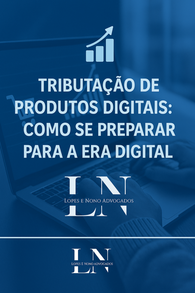 Tributação de Produtos Digitais: Como se preparar para a era digital