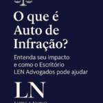 ⚖️ O que é Auto de Infração? Entenda seu impacto e como o Escritório LEN Advogados pode ajudar