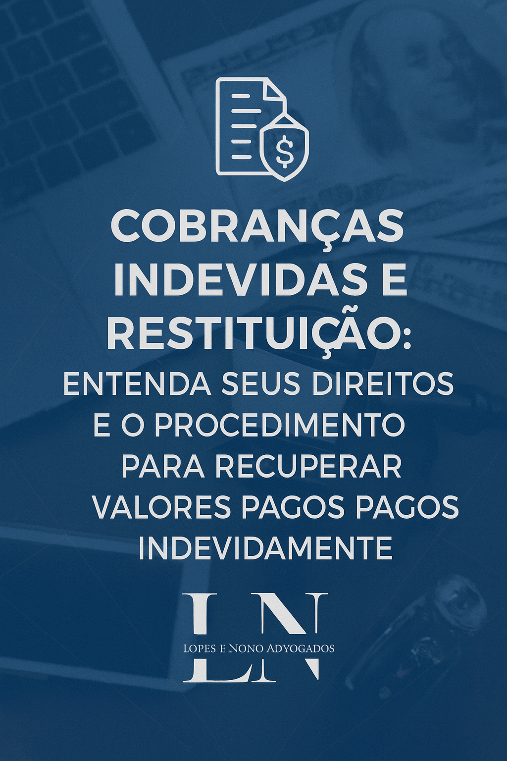 Cobranças Indevidas e Restituição: Entenda seus Direitos e o Procedimento para Recuperar Valores Pagos Indevidamente