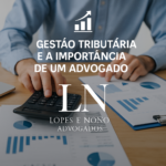 Gestão Tributária e a Importância de um Advogado